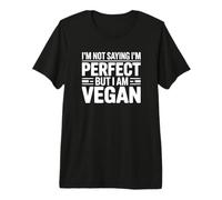 I'm Not Saying I'm Perfect But I Am Vegan Premium T-Shirt