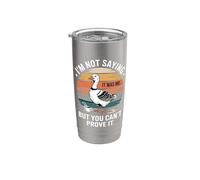 I'm Not Saying It was Me But You Can't Prove It Goose Stainless Steel Insulated Tumbler