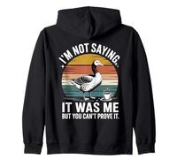 I'm Not Saying It Was Me But You Can't Prove It Goose Zip Hoodie