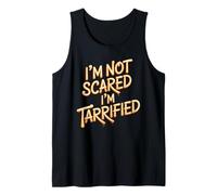 I'm Not Scared I'm Tarrified Tariff Economy Jokes - Tank Top