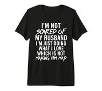 I'm Not Scared of My Husband I'm Just Doing What I Love Premium T-Shirt