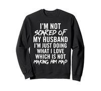 I'm Not Scared Of My Husband I'm Just Doing What I Love Sweatshirt