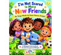 I'm Not Scared to Make New Friends: A Bilingual English-Spanish Coloring Book for Kids Ages 5-10 About Friendship, Confidence, and Brave Little Steps