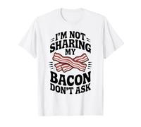 I'm Not Sharing My Bacon Don't Ask BBQ Grilling T-Shirt