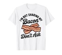 I'm Not Sharing My Bacon Don't Ask BBQ T-Shirt