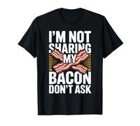 I'm Not Sharing My Bacon Don't Ask Funny Bacon T-Shirt