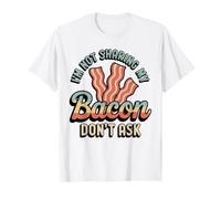 I'm Not Sharing My Bacon Don't Ask Funny Bacon T-Shirt