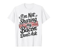 I'm Not Sharing My Bacon Don't Ask T-Shirt