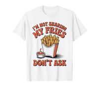 I'm Not Sharing My Fries Don't Ask Funny French Fries T-Shirt