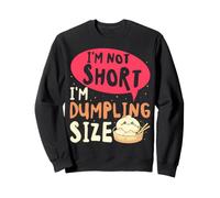 I'm Not Short Dumpling Size Funny Humor Design Sweatshirt