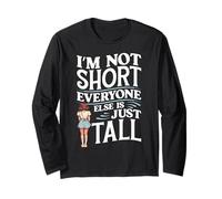 I'm Not Short, Everyone Else is Just Tall Short Girl Long Sleeve T-Shirt