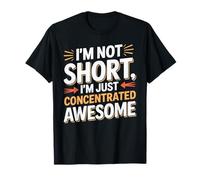 I'm Not Short I'm Just Concentrated Awesome T Shirt T-Shirt