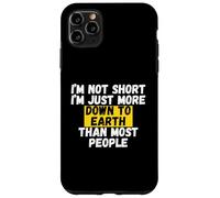 I'm not short, I'm just more down to earth than most people Case for iPhone 11 Pro Max