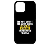 I'm not short, I'm just more down to earth than most people Case for iPhone 12 Pro Max