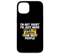 I'm not short, I'm just more down to earth than most people Case for iPhone 13