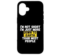 I'm not short, I'm just more down to earth than most people Case for iPhone 16