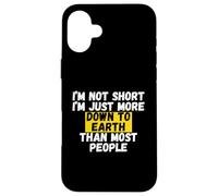 I'm not short, I'm just more down to earth than most people Case for iPhone 16 Plus
