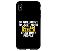 I'm not short, I'm just more down to earth than most people Case for iPhone XS Max