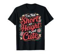 I'm Not Short My Height is Just Cute Small Person - T-Shirt