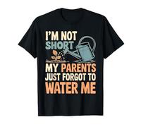 I'm Not Short My Parents Just Forgot to Water Me T-Shirt