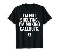 I'm Not Shouting I Am Making Callouts Funny Video Gamer Gift T-Shirt