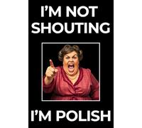 I'm Not Shouting I'm Polish Notebook