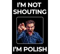 I'm Not Shouting I'm Polish Notebook