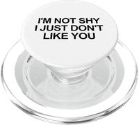 I'm Not Shy I Just Don't Like You Funny Antisocial Humor Pun PopSockets PopGrip for MagSafe