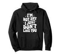 I'm Not Shy I Just Don't Like You Pullover Hoodie