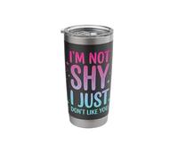 I'm Not Shy I Just Don't Like You Stainless Steel Insulated Tumbler