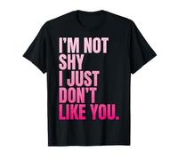 I'm Not Shy I Just Don't Like You T-Shirt