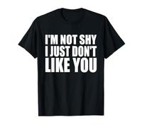 I'M NOT SHY I JUST DON'T LIKE YOU T-Shirt