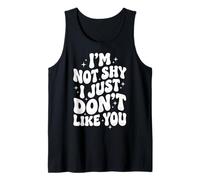 I'm Not Shy I Just Don't Like You Tank Top