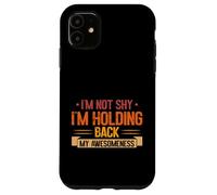 Im not shy im Holding back my Awesomeness Introvert Case for iPhone 11
