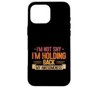 Im not shy im Holding back my Awesomeness Introvert Case for iPhone 16 Pro Max