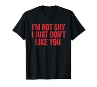 Im Not Shy, Just Don't Like You Funny, Sarcastic Graphic T-Shirt
