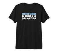I'm Not Single I Have A Dalmatian Premium T-Shirt