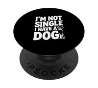 I'm Not Single I Have A Dog Funny Dog Lover PopSockets Adhesive PopGrip