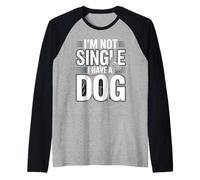 Im Not Single I Have a Dog Funny Dog Lover Sayinng Raglan Baseball Tee