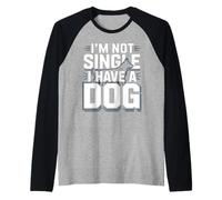 Im Not Single I Have a Dog Funny Dog Lover Sayinng Raglan Baseball Tee
