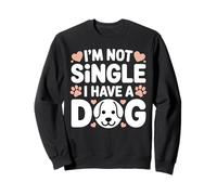 Im Not Single I Have a Dog Funny Dog Lover Sayinng Sweatshirt