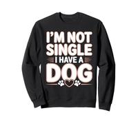 Im Not Single I Have a Dog Funny Dog Lover Sayinng Sweatshirt