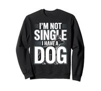 Im Not Single I Have a Dog Funny Dog Lover Sayinng Sweatshirt