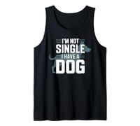 Im Not Single I Have a Dog Funny Dog Lover Sayinng Tank Top