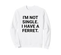 I'm Not Single I Have a Ferret Funny Sweatshirt