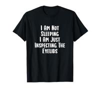 I'm Not Sleeping Inspecting Eyelids Sleepy Person T-Shirt