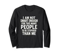 I'm not smart Enough to Make so Many People Dumber Long Sleeve T-Shirt
