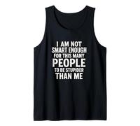 I'm not smart Enough to Make so Many People Dumber Tank Top