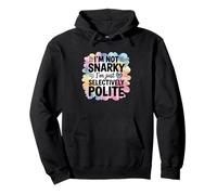 Im Not Snarky Im Just Selectively Polite Humor Pullover Hoodie