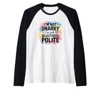 Im Not Snarky Im Just Selectively Polite Humor Raglan Baseball Tee